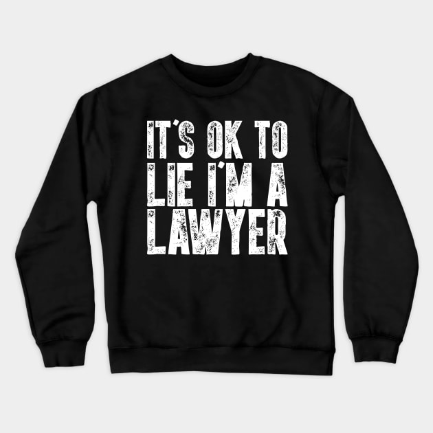 It's Ok To Lie I'm A Lawyer - Funny Attorney Gift Crewneck Sweatshirt by biNutz